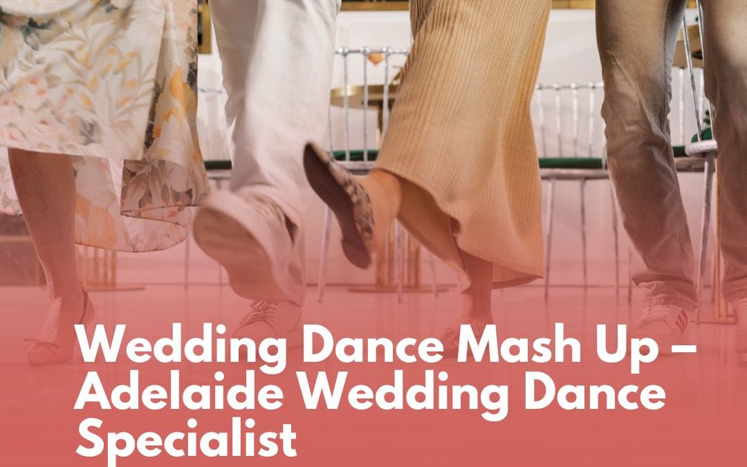 Wedding Dance Mash Up – Adelaide Wedding Dance Specialist