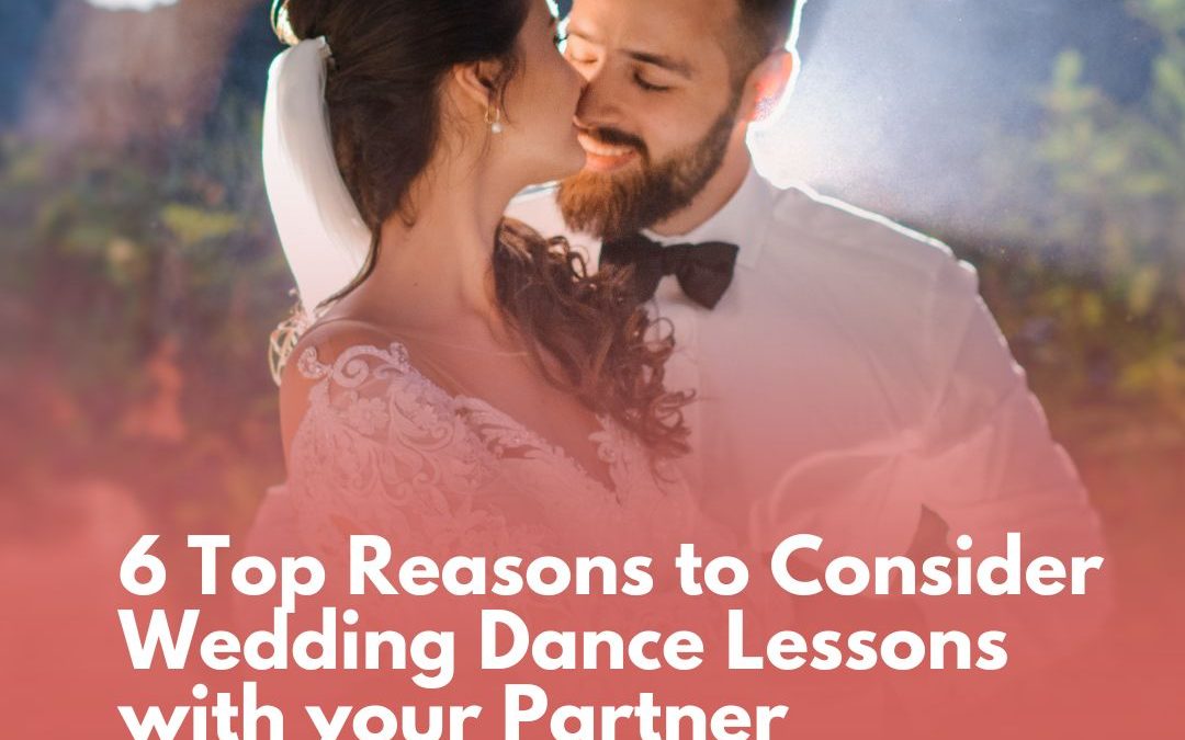 6 Top Reasons to Consider Wedding Dance Lessons with your Partner